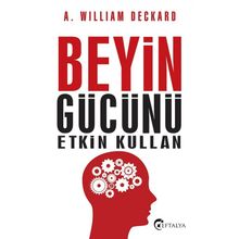 Beyin Gücünü Etkin Kullan - A. William Deckard