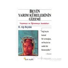 Beyin Yarım Kürelerinin Gizemi Yaşamaya ve Öğrenmeye Sundukları - H. Alp Boydak