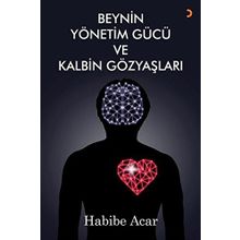 Beynin Yönetim Gücü ve Kalbin Gözyaşları - Habibe Acar