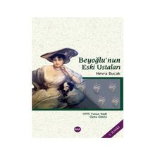 BEYOĞLUNUN ESKI USTALARI - NEVRA BUCAK
