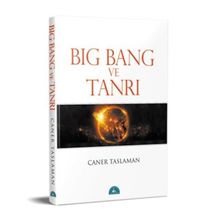 Big Bang ve Tanrı - Caner Taslaman