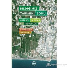 BILDIĞIMIZ TARIMIN SONU KÜRESEL İKTIDAR VE KÖYLÜLÜK - ÇAĞLAR KEYDER, ZAFER YENAL