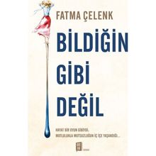 Bildiğin Gibi Değil - Fatma Çelenk