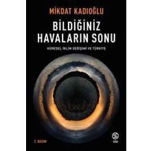 Bildiğiniz Havaların Sonu Küresel İklim Değişikliği ve Türkiye - Mikdat Kadıoğlu