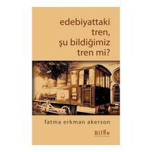 Bilge Kültür Sanat Edebiyattaki Tren Şu Bildiğimiz Tren mi?