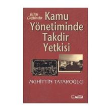 Bilgi Çağında Kamu Yönetiminde Takdir Yetkisi-Muhiddin Tataroğlu
