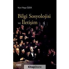 Bilgi Sosyolojisi ve İletişim - Nuri Paşa Özer