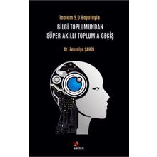 Bilgi Toplumundan Süper Akıllı Toplum’a Geçiş - Zekeriya Şahin