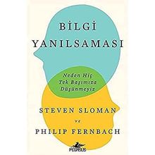Bilgi Yanılsaması: Neden Hiç Tek Başımıza Düşünmeyiz