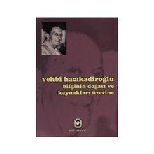 Bilginin Doğası ve Kaynaklar Üzerine - Vehbi Hacıkadiroğlu