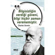 Bilgisizliğin Verdiği Güveni Bilgi Hiçbir Zaman Verememiştir Charles Darwin