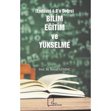 Bilim, Eğitim ve Yükselme Endüstri 4.0'a Doğru - İsmail Güvenç