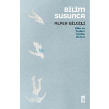 Bilim Susunca - Bilim ve Toplum Üzerine Yazılar - Timaş Yayınları