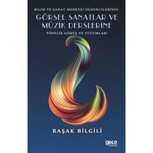 Bilim ve Sanat Merkezi Öğrencilerinin Görsel Sanatlar ve Müzik Derslerine Yönelik Görüş ve Tutumları - Başak Bilgili - Gece Kitaplığı