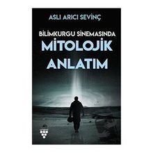 Bilimkurgu Sinemasında Mitolojik Anlatım - Aslı Arıcı Sevinç