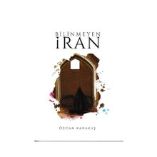 Bilinmeyen İran - Özcan Karakuş