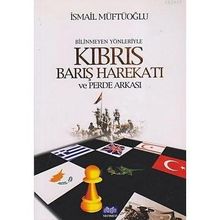 BILINMEYEN YÖNLERİYLE KIBRIS BARIŞ HAREKATI VE PERDE ARKASI - İSMAİL MÜFTÜOĞLU