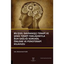 Bilişsel Davranışçı Terapi ve Şema Terapi Yaklaşımıyla Ruh Sağlığı Koruma Önleme ve Psikoterapi Kılavuzu Muhammed Yıldız