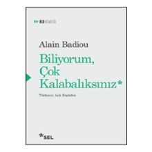 Biliyorum Çok Kalabalıksınız - Alain Badiou