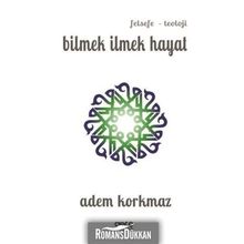 Bilmek İlmek Hayat - Adem Korkmaz