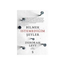 Bilmek İstemediğim Şeyler - Deborah Levy