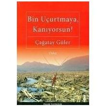 BIN UÇURTMAYA, KANIYORSUN! - ÇAĞATAY GÜLER