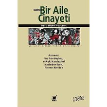 BIR AILE CINAYETI ANNEMI, KIZ KARDEŞİMİ, ERKEK KARDEŞİMİ KATLEDEN BEN, PIERRE RIVIÈRE - MICHEL FOUCAULT
