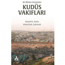 Bir Alimin Gözünden Kudüs Vakıfları - Alaattin Dolu - Abdullah Çakmak