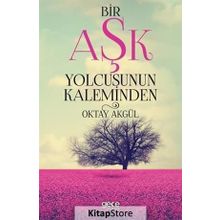 Bir Aşk Yolcusunun Kaleminden - Oktay Akgül