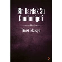 Bir Bardak Su Cumhuriyeti - Şinasi Eskikaya