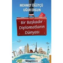 Bir Başkadır Diplomatların Dünyası - Uğur Ergun Mehmet Öğütçü