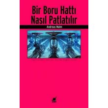 Bir Boru Hattı Nasıl Patlatılır? - Andreas Malm - Ayrıntı Yayınları