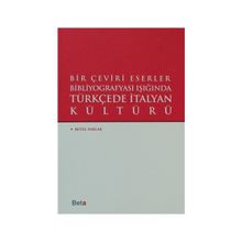Bir Çeviri Eserler Bibliyografyası Işığında Türkçede İtalyan Kültürü - Betül Parlak