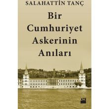 Bir Cumhuriyet Askerinin Anıları - Salahattin Tanç