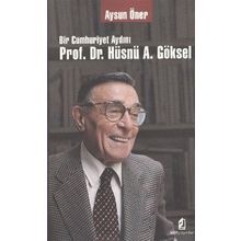 BIR CUMHURIYET AYDINI PROF. DR. HÜSNÜ A. GÖKSEL - AYSUN ÖNER
