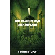 Bir Delinin Aşk Mektupları - Şemsettin Topçu