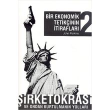 BIR EKONOMIK TETİKÇİNİN İTİRAFLARI 2 ŞİRKETOKRASİ VE ONDAN KURTULMANIN YOLLARI - JOHN PERKINS