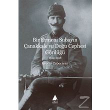 Bir Ermeni Subayın Çanakkale ve Doğu Cephesi Günlüğü 1914-1918 - Avedis Cebeciyan