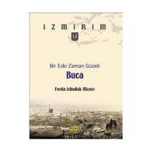 BIR ESKI ZAMAN GÜZELI: BUCA - İZMIRIM 12 - FERDA İZBUDAK AKINCI