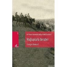 BIR FRANSIZ GAZETECININ BALKAN HARBI İZLENİMLERİ MAĞLUPLARLA BERABER - GEORGES REMOND