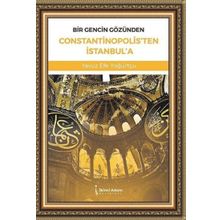 Bir Gencin Gözünden Constantinopolis`ten İstanbul`a - Yavuz Efe Yoğurtçu