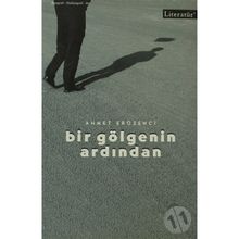 BIR GÖLGENİN ARDINDAN - AHMET ERÖZENCİ