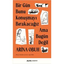 Bir Gün Bunu Konuşmayı Bırakacağız Ama Bugün Değil Arina Obuh