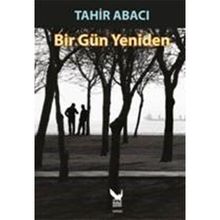 Bir Gün Yeniden - Tahir Abacı