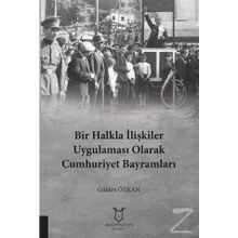 Bir Halkla İlişkiler Uygulaması Olarak Cumhuriyet Bayramları - Gülden Özkan