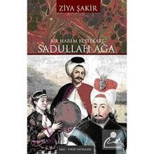 BIR HAREM BESTEKÂRI SADULLAH AĞA - ZIYA ŞAKİR