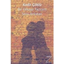 Bir Hikaye Yazsam Seni Anlatan - Kadir Çöklü
