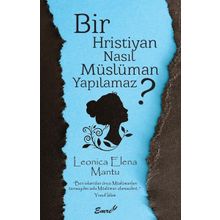Bir Hristiyan Nasıl Müslüman Yapılmaz? - Leonica Elena Mantu