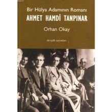 Bir Hülya Adamının Romanı Ahmet Hamdi Tanpınar - Orhan Okay