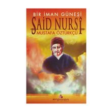 BIR İMAN GÜNEŞİ SAID NURSI - MUSTAFA ÖZTÜRKÇÜ